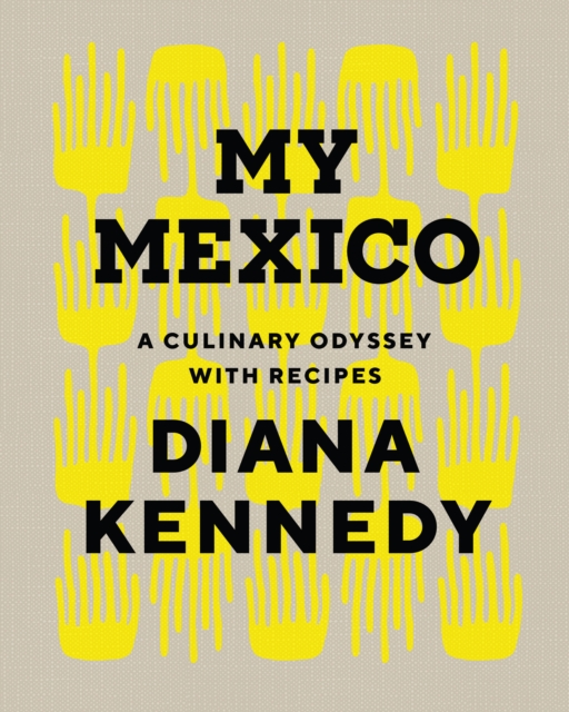 My Mexico : A Culinary Odyssey with Recipes, Hardback Book