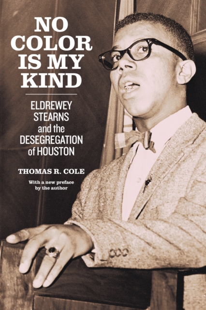 No Color Is My Kind : Eldrewey Stearns and the Desegregation of Houston, Paperback / softback Book