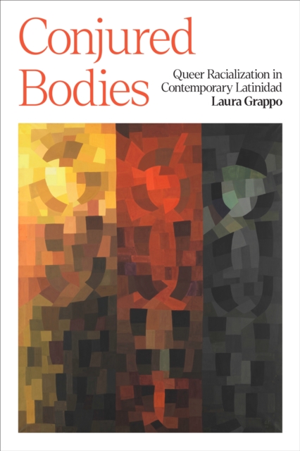 Conjured Bodies : Queer Racialization in Contemporary Latinidad, Hardback Book
