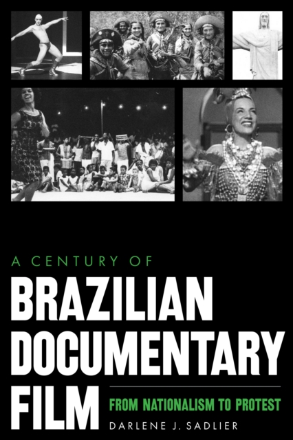 A Century of Brazilian Documentary Film : From Nationalism to Protest, Hardback Book