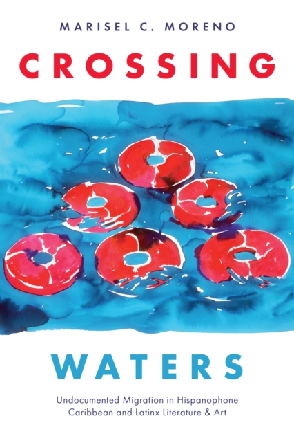 Crossing Waters : Undocumented Migration in Hispanophone Caribbean and Latinx Literature & Art, Hardback Book
