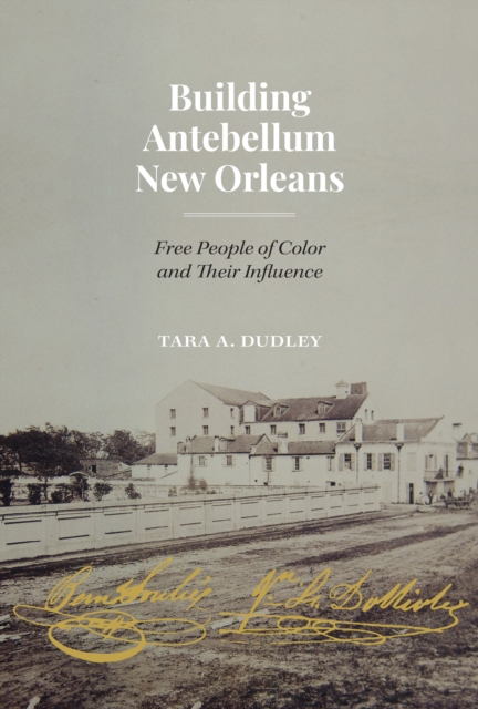 Building Antebellum New Orleans : Free People of Color and Their Influence, Paperback / softback Book