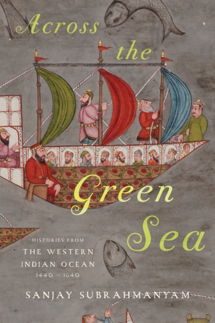 Across the Green Sea : Histories from the Western Indian Ocean, 1440-1640, EPUB eBook