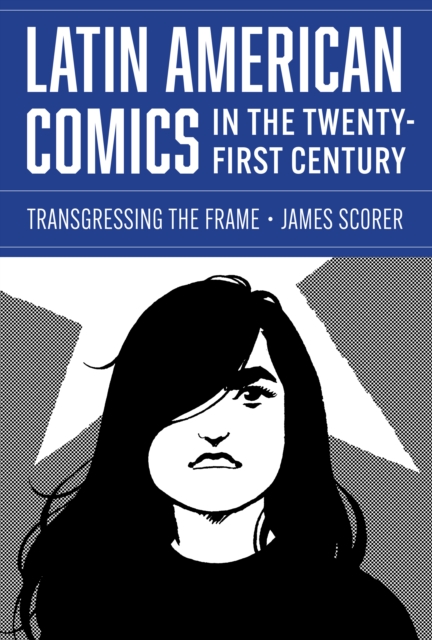 Latin American Comics in the Twenty-First Century : Transgressing the Frame, Hardback Book