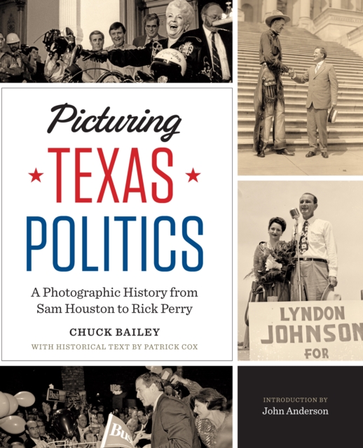 Picturing Texas Politics : A Photographic History from Sam Houston to Rick Perry, PDF eBook