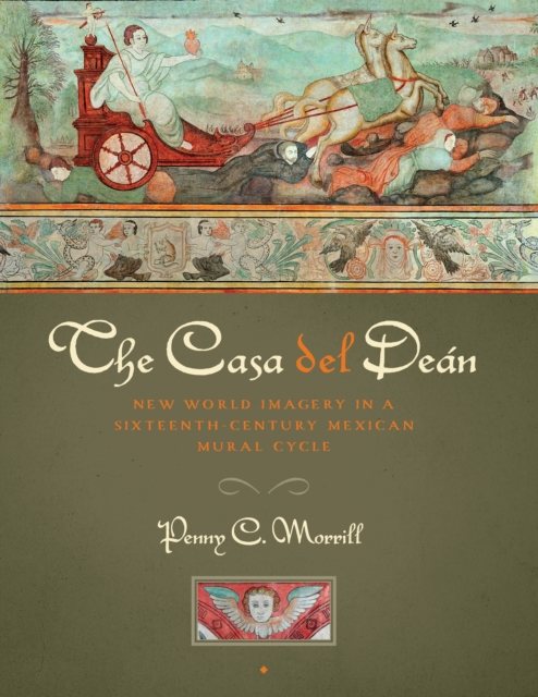 The Casa del Dean : New World Imagery in a Sixteenth-Century Mexican Mural Cycle, PDF eBook