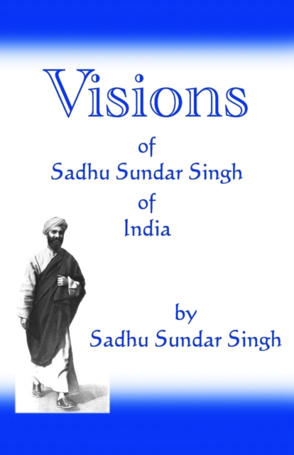 Visions of Sadhu Sundar Singh of India, Paperback / softback Book