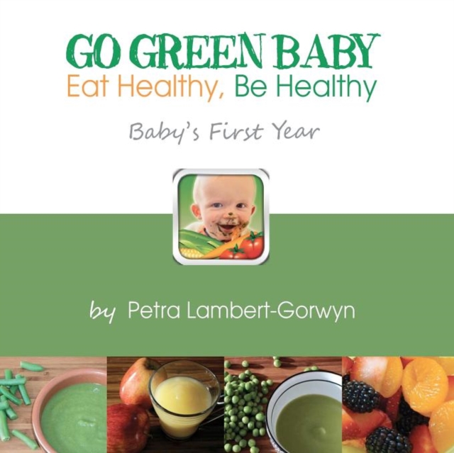 Go Green Baby : Eat Healthy, Be Healthy! Baby's First Year, Paperback / softback Book