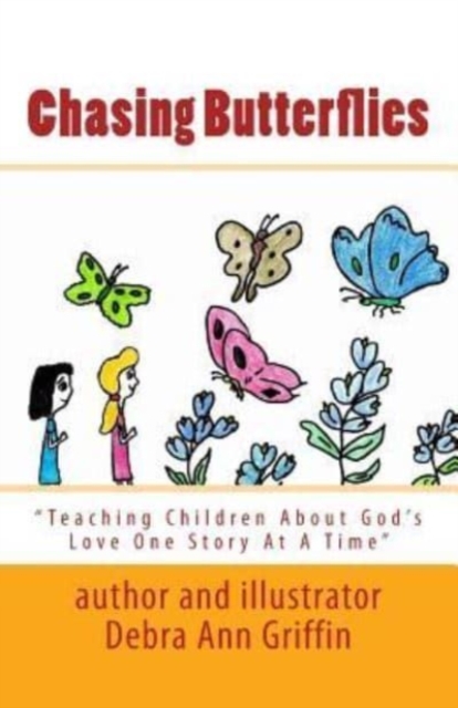 Chasing Butterflies : Teaching Children About God's Love One Story At A Time, Paperback / softback Book