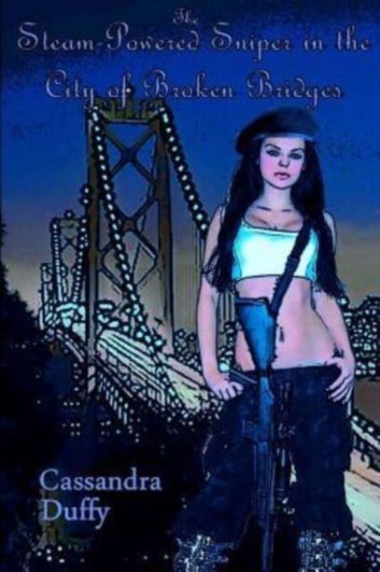 The Steam-Powered Sniper in the City of Broken Bridges, Paperback / softback Book