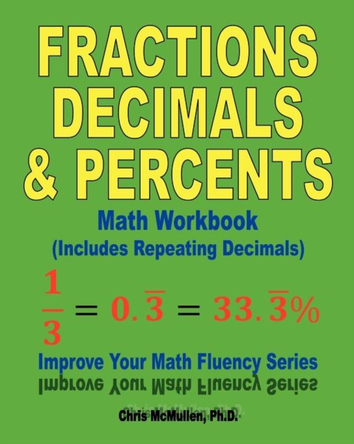 Fractions, Decimals, & Percents Math Workbook (Includes Repeating Decimals) : Improve Your Math Fluency Series, Paperback / softback Book