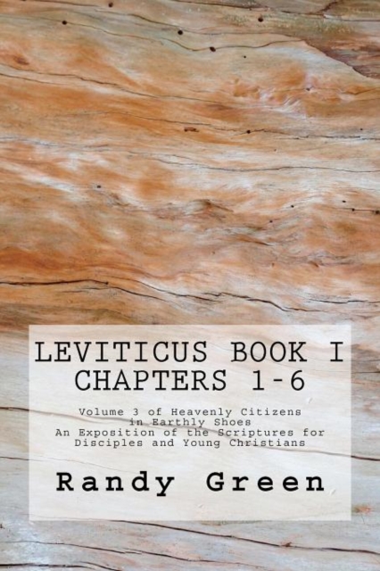 Leviticus Book I : Chapters 1-6: Volume 3 of Heavenly Citizens in Earthly Shoes, An Exposition of the Scriptures for Disciples and Young Christians, Paperback / softback Book