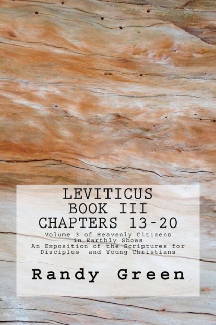 Leviticus Book III : Chapters 13-20: Volume 3 of Heavenly Citizens in Earthly Shoes, An Exposition of the Scriptures for Disciples and Young Christians, Paperback / softback Book