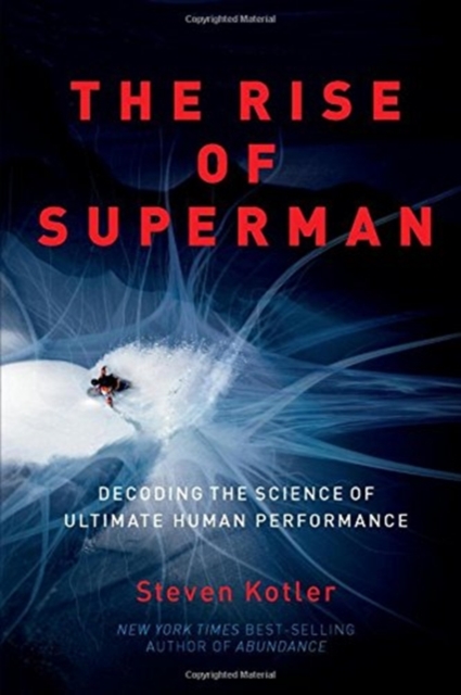 The Rise of Superman : Decoding the Science of Ultimate Human Performance, Hardback Book