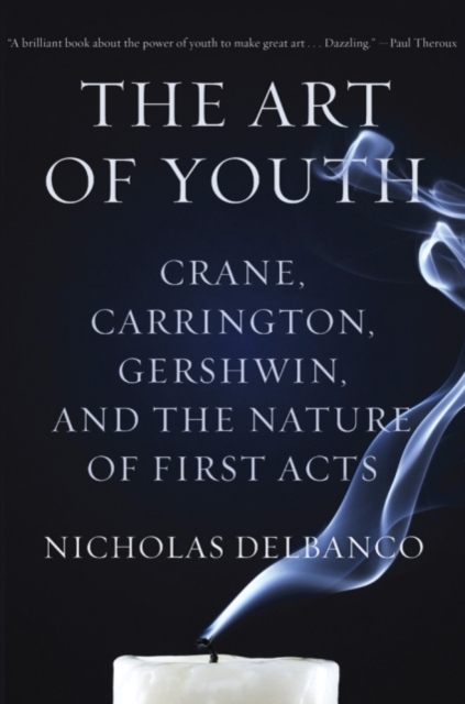 The Art of Youth : Crane, Carrington, Gershwin, and the Nature of First Acts, Paperback / softback Book