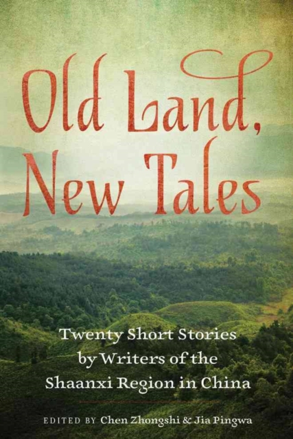 Old Land, New Tales : 20 Short Stories by Writers of the Shaanxi Region in China, Paperback / softback Book