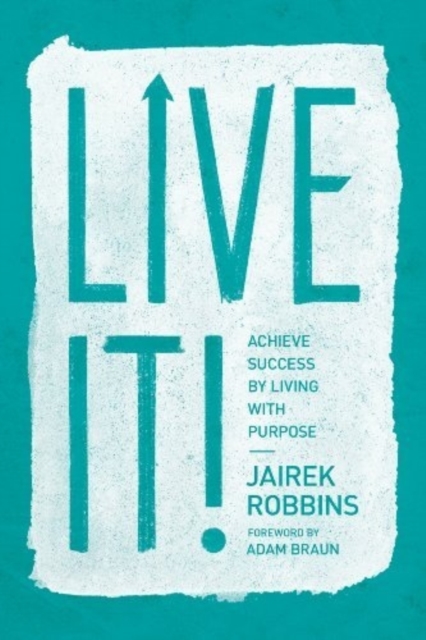 Live It! : Achieve Success by Living with Purpose, Paperback / softback Book