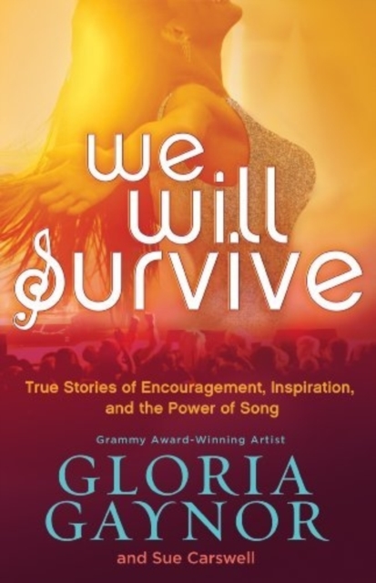 We Will Survive : True Stories of Encouragement, Inspiration, and the Power of Song, Paperback / softback Book