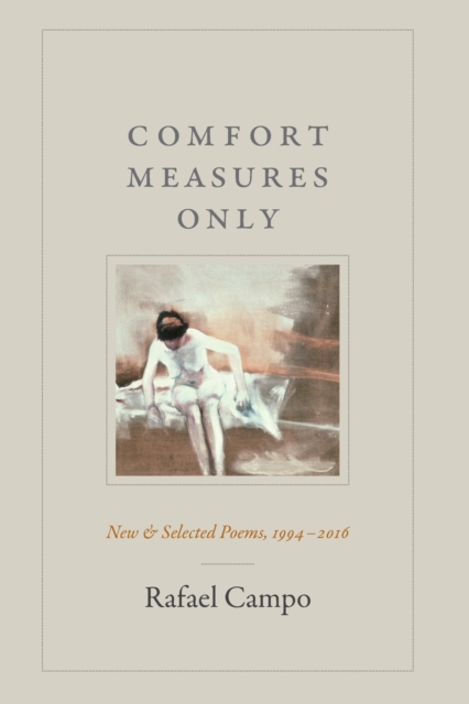 Comfort Measures Only : New and Selected Poems, 1994-2016, Paperback / softback Book