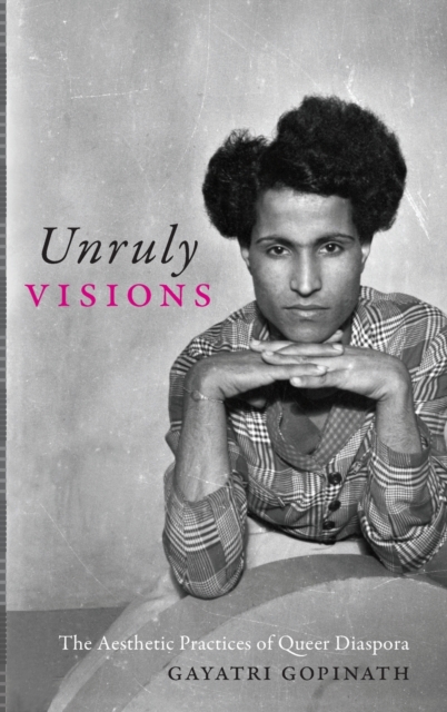 Unruly Visions : The Aesthetic Practices of Queer Diaspora, Hardback Book