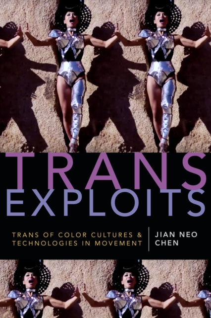 Trans Exploits : Trans of Color Cultures and Technologies in Movement, Hardback Book