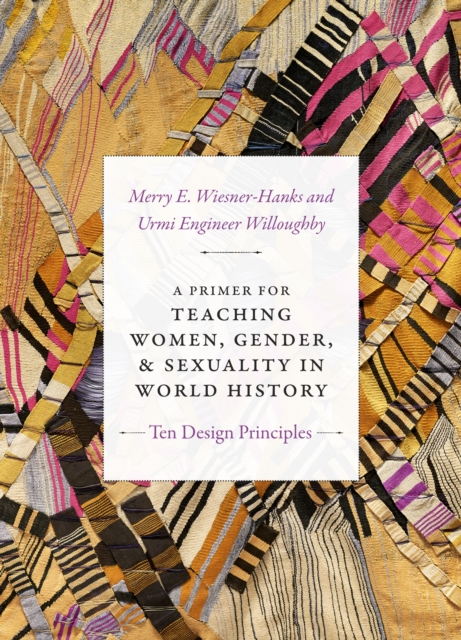 A Primer for Teaching Women, Gender, and Sexuality in World History : Ten Design Principles, Hardback Book