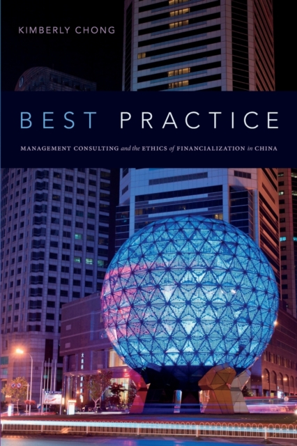 Best Practice : Management Consulting and the Ethics of Financialization in China, Paperback / softback Book
