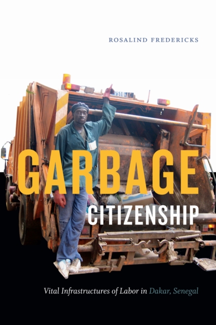 Garbage Citizenship : Vital Infrastructures of Labor in Dakar, Senegal, Hardback Book