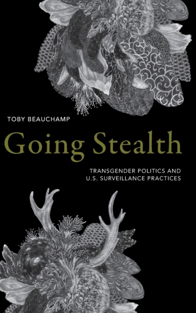 Going Stealth : Transgender Politics and U.S. Surveillance Practices, Hardback Book