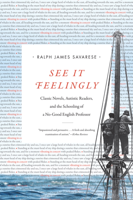See It Feelingly : Classic Novels, Autistic Readers, and the Schooling of a No-Good English Professor, Hardback Book