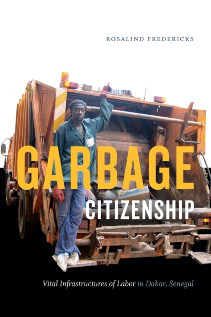 Garbage Citizenship : Vital Infrastructures of Labor in Dakar, Senegal, Paperback / softback Book