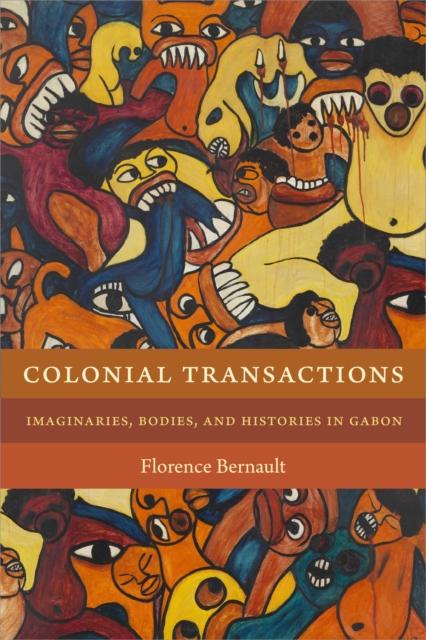 Colonial Transactions : Imaginaries, Bodies, and Histories in Gabon, Paperback / softback Book