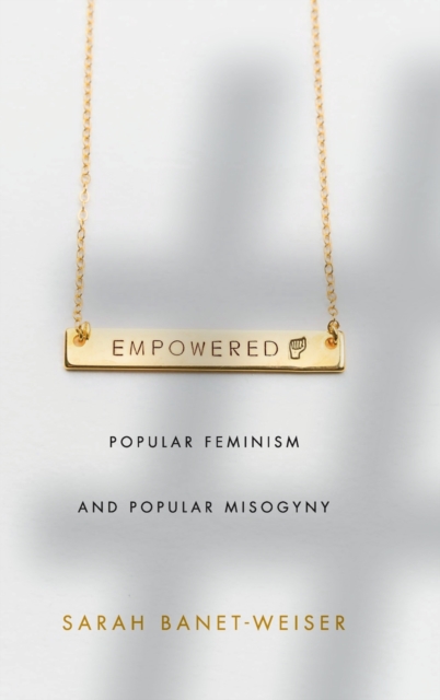Empowered : Popular Feminism and Popular Misogyny, Hardback Book