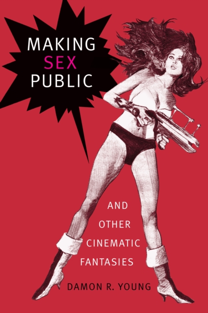 Making Sex Public and Other Cinematic Fantasies, PDF eBook