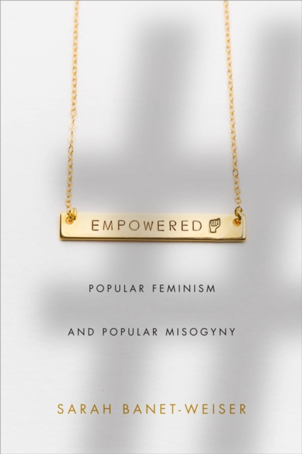 Empowered : Popular Feminism and Popular Misogyny, PDF eBook