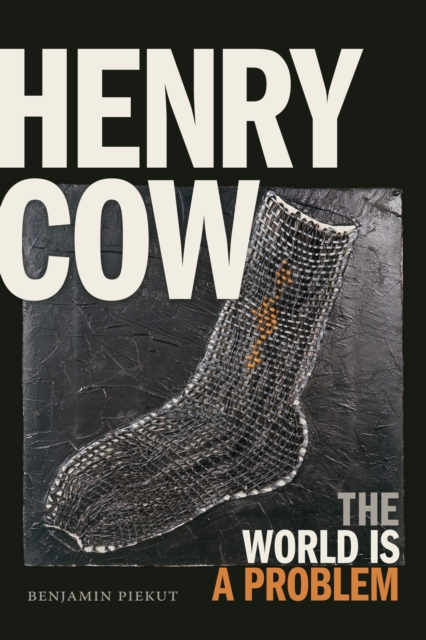 Henry Cow : The World Is a Problem, Hardback Book
