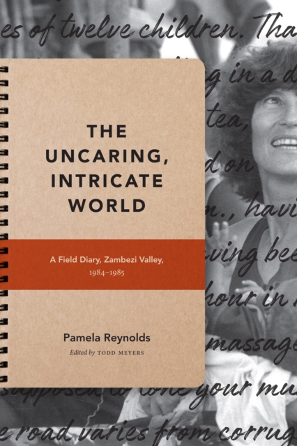 The Uncaring, Intricate World : A Field Diary, Zambezi Valley, 1984-1985, Hardback Book