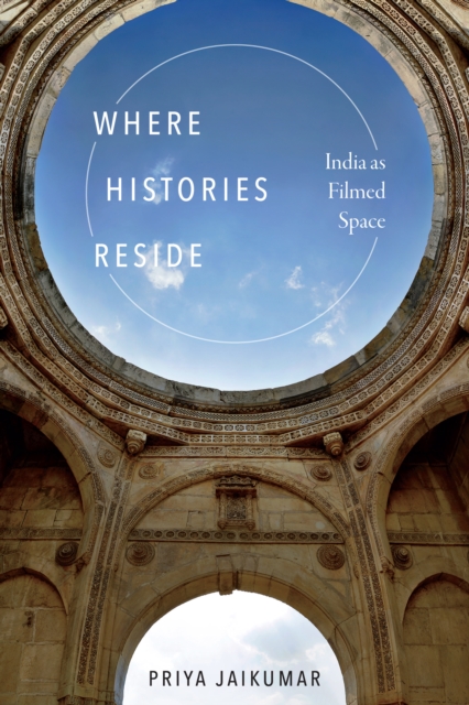 Where Histories Reside : India as Filmed Space, Hardback Book