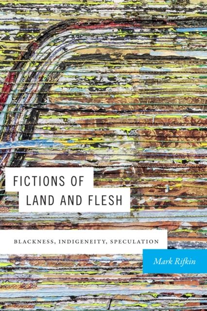 Fictions of Land and Flesh : Blackness, Indigeneity, Speculation, Hardback Book
