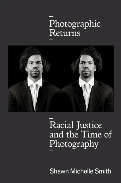 Photographic Returns : Racial Justice and the Time of Photography, Paperback / softback Book