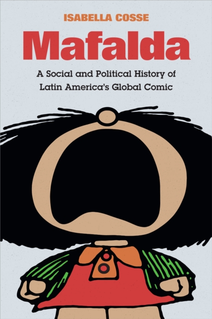 Mafalda : A Social and Political History of Latin America's Global Comic, Hardback Book