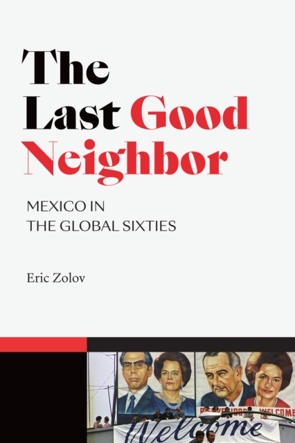 The Last Good Neighbor : Mexico in the Global Sixties, Hardback Book