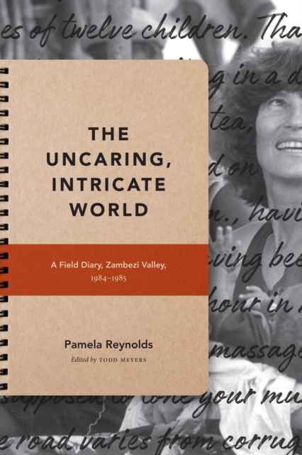 The Uncaring, Intricate World : A Field Diary, Zambezi Valley, 1984-1985, PDF eBook