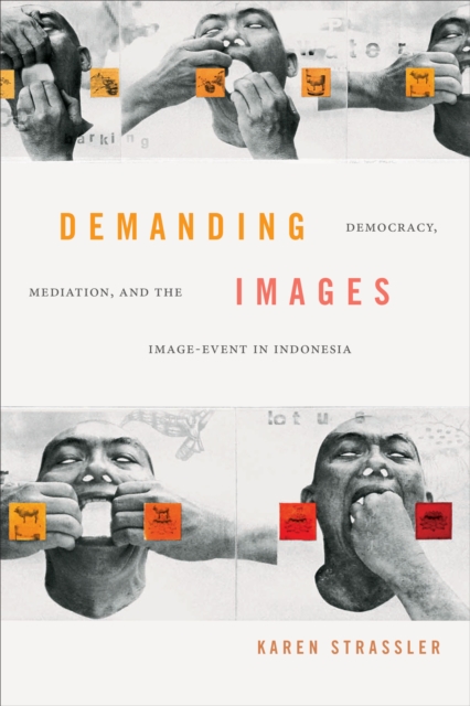 Demanding Images : Democracy, Mediation, and the Image-Event in Indonesia, PDF eBook