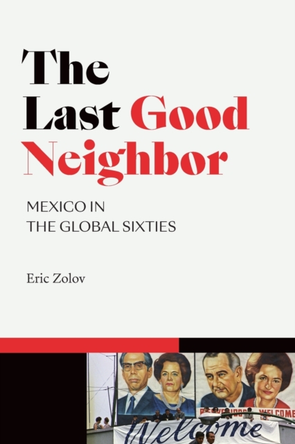 The Last Good Neighbor : Mexico in the Global Sixties, Paperback / softback Book