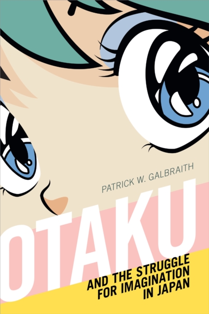 Otaku and the Struggle for Imagination in Japan, Paperback / softback Book
