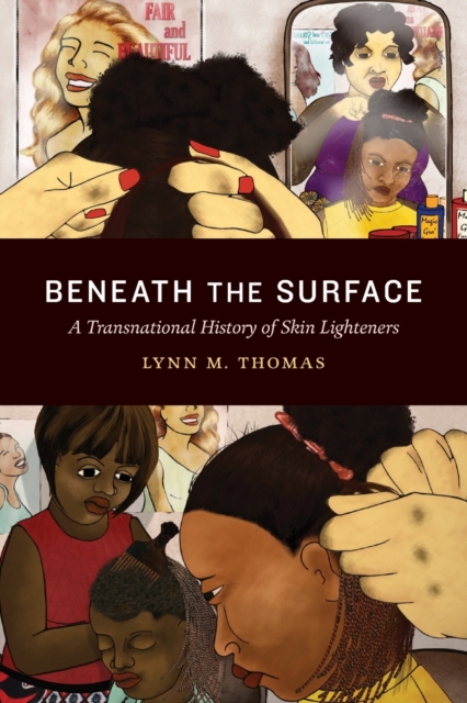 Beneath the Surface : A Transnational History of Skin Lighteners, Paperback / softback Book