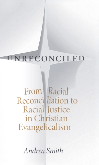 Unreconciled : From Racial Reconciliation to Racial Justice in Christian Evangelicalism, PDF eBook