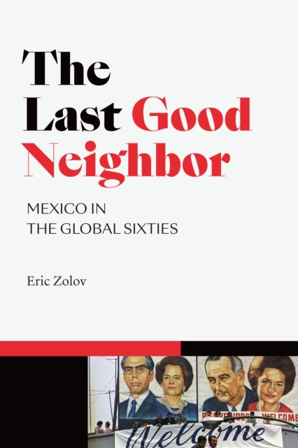 The Last Good Neighbor : Mexico in the Global Sixties, PDF eBook