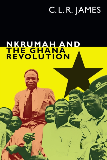 Nkrumah and the Ghana Revolution, PDF eBook